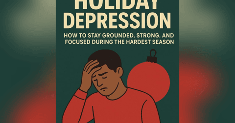Holiday Depression: Fighting the Silent Battle & Finishing the Year Strong Holiday Depression: Fighting the Silent Battle & Finishing the Year Strong