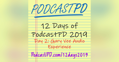 Gary Vee Audio Experience - 12 Days of PodcastPD 2019 Gary Vee Audio Experience - 12 Days of PodcastPD 2019