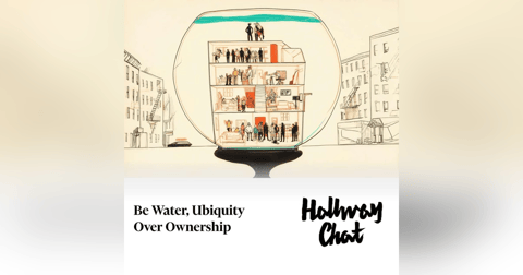 Be Water, Ubiquity over Ownership Be Water, Ubiquity over Ownership