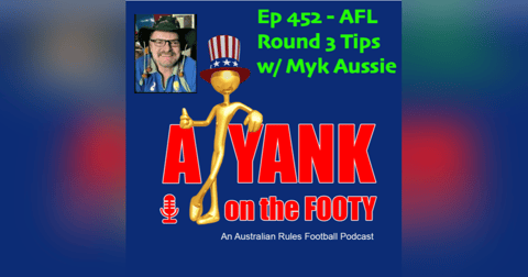 452 - AFL Round 3 Tips w/ Myk Aussie 452 - AFL Round 3 Tips w/ Myk Aussie