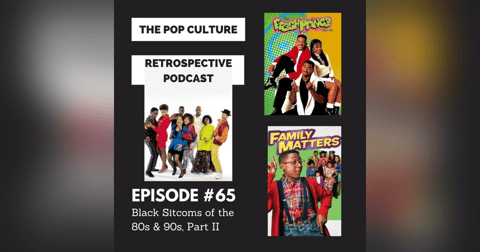 Pop Culture Retrospective Podcast #65 - Black Sitcoms of the 80s and 90s Part II Pop Culture Retrospective Podcast #65 - Black Sitcoms of the 80s and 90s Part II