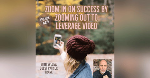 670. Zoom in on success by zooming out to leverage video. | The Sales Life conversation with author Patrick Frank 670. Zoom in on success by zooming out to leverage video. | The Sales Life conversation with author Patrick Frank