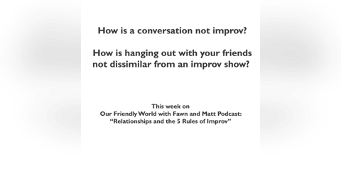 Relationships and the 5 Rules of Improv Relationships and the 5 Rules of Improv