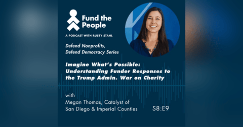 Imagine What's Possible: Understanding Funder Responses to the Trump Admin. War on Charity - with Megan Thomas, Catalyst of San Diego & Imperial Counties Imagine What's Possible: Understanding Funder Responses to the Trump Admin. War on Charity - with Megan Thomas, Catalyst of San Diego & Imperial Counties