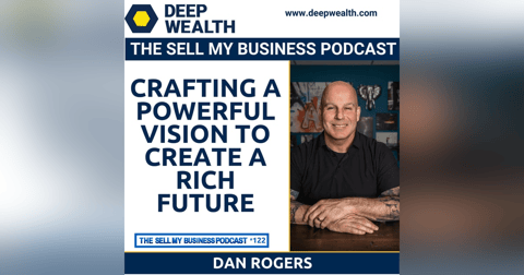 Dan Rogers On Crafting A Powerful Vision To Create A Rich Future (#122) Dan Rogers On Crafting A Powerful Vision To Create A Rich Future (#122)