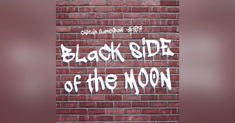 Episode 107: Black Side of the Moon Episode 107: Black Side of the Moon