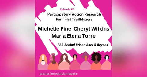Episode 7 with Michelle Fine, Cheryl Wilkins and María Elena Torre Episode 7 with Michelle Fine, Cheryl Wilkins and María Elena Torre