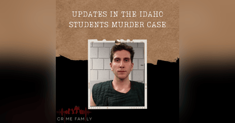 S04E13: UPDATES IN THE IDAHO STUDENTS MURDER CASE S04E13: UPDATES IN THE IDAHO STUDENTS MURDER CASE