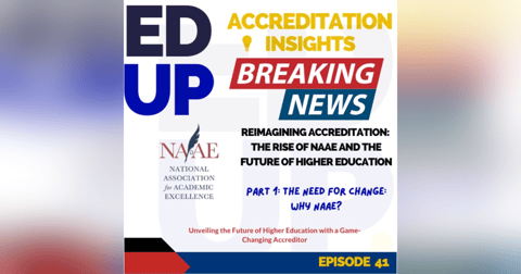 41. Reimagining Accreditation: The Rise of NAAE and the Future of Higher Education Part 1 - The Need for Change: Why NAAE? 41. Reimagining Accreditation: The Rise of NAAE and the Future of Higher Education Part 1 - The Need for Change: Why NAAE?