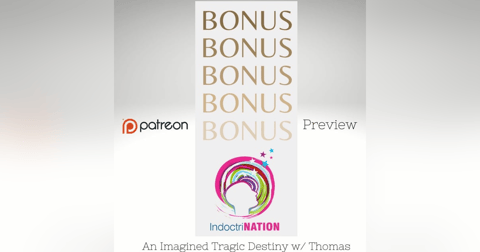 PATREON BONUS EPISODE PREVIEW: An Imagined Tragic Destiny w/ Thomas PATREON BONUS EPISODE PREVIEW: An Imagined Tragic Destiny w/ Thomas