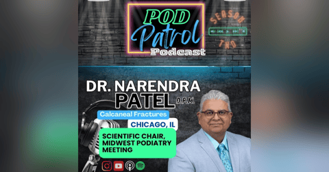 Pod Patrol Podcast S2.E26 - Calcaneal Fractures with Dr. Narendra Patel, DPM Pod Patrol Podcast S2.E26 - Calcaneal Fractures with Dr. Narendra Patel, DPM