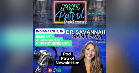 Pod Patrol Podcast S2.E14 - Dr. Savannah Santiago - Pod Patrol Newsletter, Ascension St Vincent Pod Patrol Podcast S2.E14 - Dr. Savannah Santiago - Pod Patrol Newsletter, Ascension St Vincent