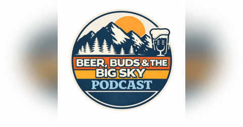 Beer, Buds, and the Big Sky Beer, Buds, and the Big Sky