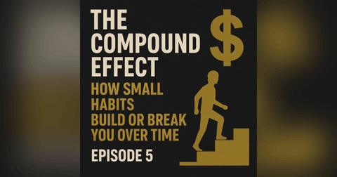 EP. 295: The Compound Effect — How Small Habits Build or Break You Over Time EP. 295: The Compound Effect — How Small Habits Build or Break You Over Time