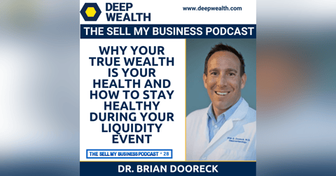 Dr. Brian Doorek On Why Your True Wealth Is Your Health And How To Stay Healthy During Your Liquidity Event (#28) Dr. Brian Doorek On Why Your True Wealth Is Your Health And How To Stay Healthy During Your Liquidity Event (#28)