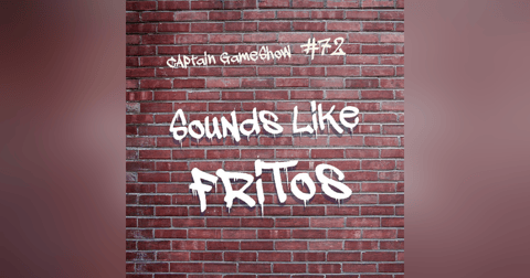 Episode 72: Sounds Like Fritos Episode 72: Sounds Like Fritos