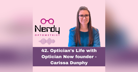 42. Optician's Life with Optician Now founder - Carissa Dunphy 42. Optician's Life with Optician Now founder - Carissa Dunphy