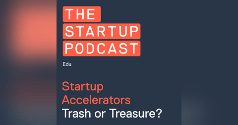 Edu: Startup Accelerators - Trash or Treasure? Edu: Startup Accelerators - Trash or Treasure?