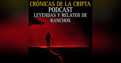 PODCAST #1 LEYENDAS Y RELATOS DE RANCHOS / CRONICAS DE LA CRIPTA PODCAST #1 LEYENDAS Y RELATOS DE RANCHOS / CRONICAS DE LA CRIPTA