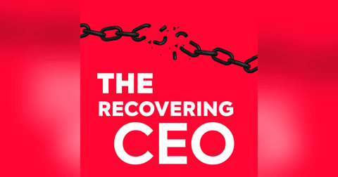 The Recovering CEO Podcast - Addiction, Recovery and Business The Recovering CEO Podcast - Addiction, Recovery and Business