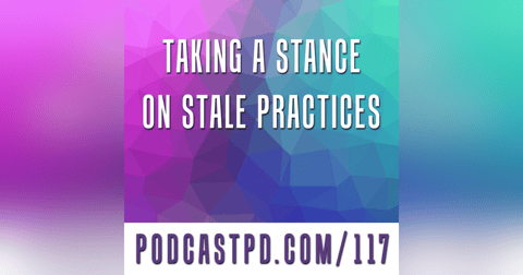 Taking A Stance On Stale Practices - PPD117 Taking A Stance On Stale Practices - PPD117
