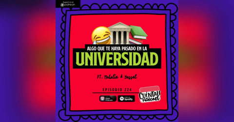 224. Algo que te haya pasado en la UNIVERSIDAD (Ft. Natalie & Yassel) 224. Algo que te haya pasado en la UNIVERSIDAD (Ft. Natalie & Yassel)