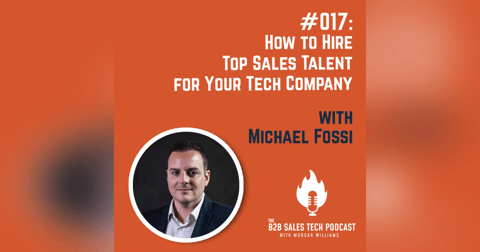#017: How to Hire Top Sales Talent for Your Tech Company with Michael Fossi #017: How to Hire Top Sales Talent for Your Tech Company with Michael Fossi
