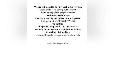 Public, Private, Secret: The Hidden Architecture of Friendship Public, Private, Secret: The Hidden Architecture of Friendship