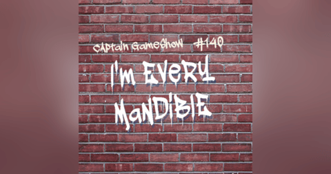 Episode 140: I'm Every Mandible Episode 140: I'm Every Mandible