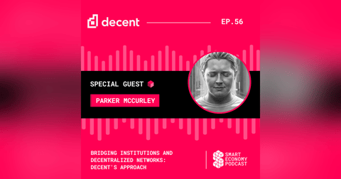 Bridging Institutions and Decentralized Networks: Decent's Approach with Parker McCurley Bridging Institutions and Decentralized Networks: Decent's Approach with Parker McCurley