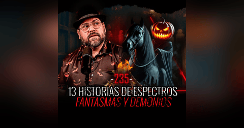 ESPECIAL DE HALLOWEEN | 13 Historias de Espectros, Fantasmas y Demonios | EP 235 | EL NARRADOR ESPECIAL DE HALLOWEEN | 13 Historias de Espectros, Fantasmas y Demonios | EP 235 | EL NARRADOR