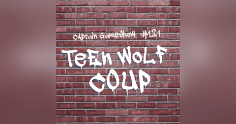 Episode 121: Teen Wolf Coup Episode 121: Teen Wolf Coup