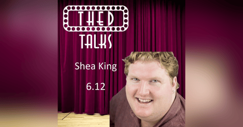 6.12 A Conversation with Shea King 6.12 A Conversation with Shea King