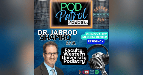 Pod Patrol Podcast S2.E17 - Dr. Jarrod Shapiro, Faculty, Western University College of Podiatric Med Pod Patrol Podcast S2.E17 - Dr. Jarrod Shapiro, Faculty, Western University College of Podiatric Med