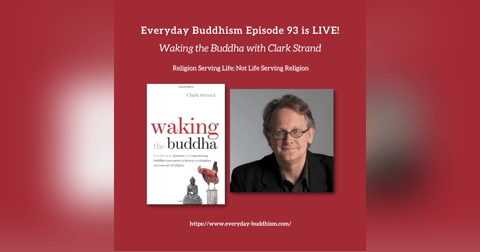 Everyday Buddhism 93 - Waking the Buddha with Clark Strand Everyday Buddhism 93 - Waking the Buddha with Clark Strand