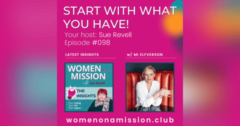 #098: Looking back on "Start With What You Have!" with Mi Elfverson #098: Looking back on "Start With What You Have!" with Mi Elfverson
