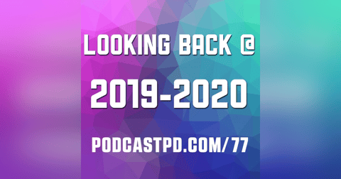 Looking Back At 2019-2020 - PPD077 Looking Back At 2019-2020 - PPD077