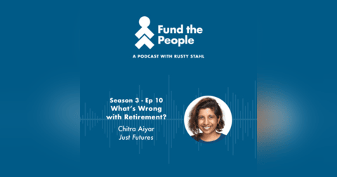 What’s Wrong with Retirement? - with Chitra Aiyar, Just Futures What’s Wrong with Retirement? - with Chitra Aiyar, Just Futures