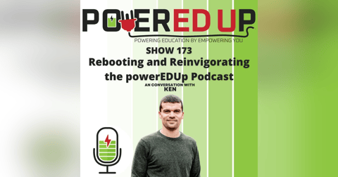 173: Rebooting and Reinvigorating the powerEDUp Podcast 173: Rebooting and Reinvigorating the powerEDUp Podcast