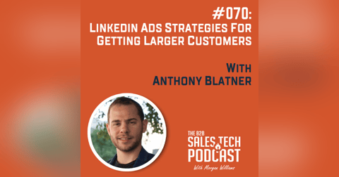 #070: LinkedIn Ads Strategies for Getting Larger Customers with Anthony Blatner #070: LinkedIn Ads Strategies for Getting Larger Customers with Anthony Blatner