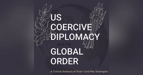 US Coercive Diplomacy and the Global Order. Talking with author Dr. Rich Outzen US Coercive Diplomacy and the Global Order. Talking with author Dr. Rich Outzen
