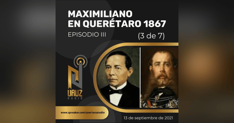 Maximiliano en Querétaro,1867. III Maximiliano en Querétaro,1867. III