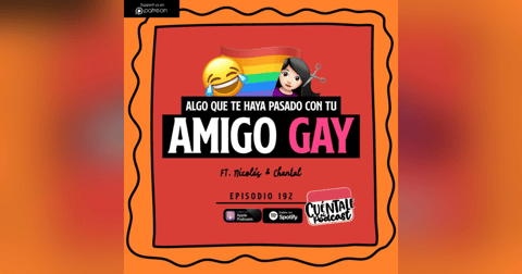 192. Algo que te haya pasado con tu AMIGO GAY (Ft. Nicolás & Chantal) 192. Algo que te haya pasado con tu AMIGO GAY (Ft. Nicolás & Chantal)