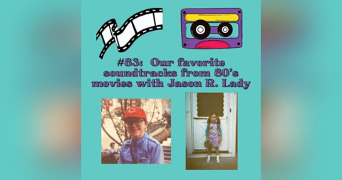 #83 - Our favorite soundtracks from 80's movies with (return) special guest, Jason R. Lady! #83 - Our favorite soundtracks from 80's movies with (return) special guest, Jason R. Lady!