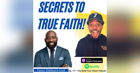 #117 3 Secrets To Unlocking Radical Faith In Your Life with Debleaire Snell #117 3 Secrets To Unlocking Radical Faith In Your Life with Debleaire Snell
