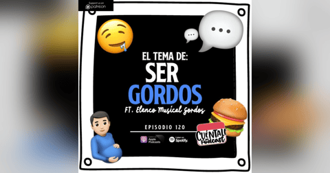 120. El Tema De: Ser GORDOS (Ft. Elenco Musical Gordos) 120. El Tema De: Ser GORDOS (Ft. Elenco Musical Gordos)