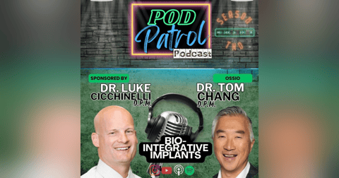 Pod Patrol Podcast S2.E40 - Dr. Tom Chang & Dr. Luke Cicchinelli - BioIntegrative Implants Pod Patrol Podcast S2.E40 - Dr. Tom Chang & Dr. Luke Cicchinelli - BioIntegrative Implants