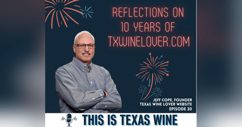 Celebrating 10 Years of the Texas Wine Lover Website with Jeff Cope Celebrating 10 Years of the Texas Wine Lover Website with Jeff Cope