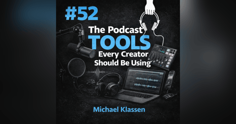 #52 The Podcast Tools Every Creator Should Be Using Right Now - Michael Klassen #52 The Podcast Tools Every Creator Should Be Using Right Now - Michael Klassen