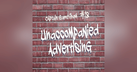 Episode 18: Unaccompanied Advertising Episode 18: Unaccompanied Advertising